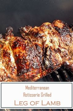 grilled meat on the grill with text overlay that reads mediterranean rotissei grilled leg of lamb