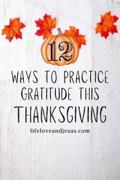 an image of thanksgiving decorations with the words 12 ways to practice gratitude this thanksgiving