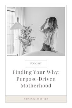 a woman sitting on top of a bed in front of a window with the words finding your why purpose driven motherhood