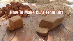 how to make clay from dirt on the ground with text overlay that reads, how to make clay from dirt