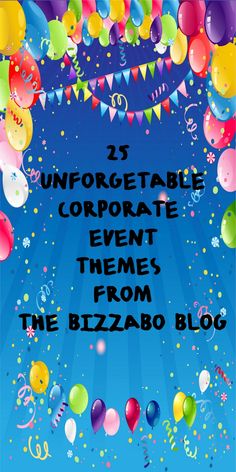 balloons, streamers and confetti in the sky with text that reads 25 unforgetable event themes from the bizzabo blog