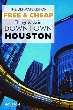 the ultimate list of free and cheap things to do in downtown houston