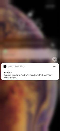 a cell phone with the message please to please god, you may have to disappointment some people