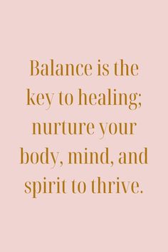 the words balance is the key to healing nurture your body, mind and spirit to