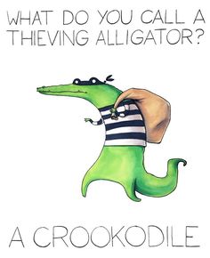 a crocodile with a striped shirt on and the words, what do you call a thief?