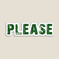 the word please written in green ink on a white sticker that says, please