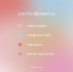 the words you're allowed to make misstakes change your mind take space feel the way you feel