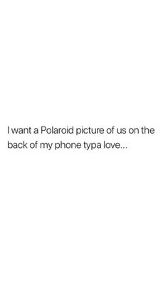 i want a polaroid picture of us on the back of my phone typo love