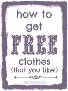 the words how to get free clothes that you like are in black and white letters