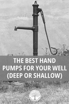 the best hand pumps for your well - deep or shallow water is an old fashioned faucet