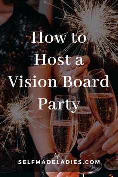 two people holding champagne glasses with sparklers in the background text reads how to host a vision board party