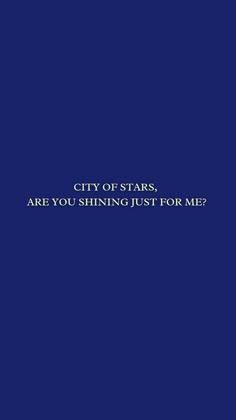 a blue background with the words city of stars are you shining just for me?