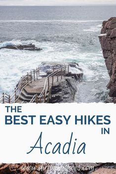 the best easy hikes in acadia, with text overlaying it