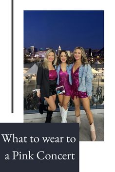 three women posing for a photo with the words what to wear to a pink concert