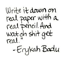 Erykah Badu, Write It Down, Get Real, Self Motivation, Real Quotes