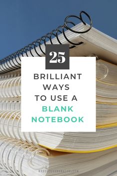 a stack of notebooks with the title 25 brilliant ways to use a blank notebook