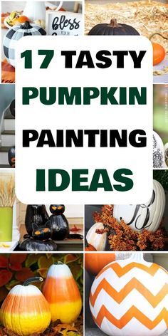 pumpkin painting ideas with text overlay that reads, 17 tasty pumpkin painting ideas