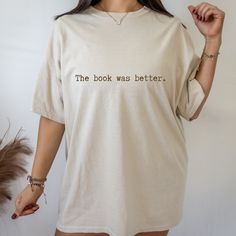 I Absolutely Agree With You. Your “The Book Was Better” Tee Shirt Is Right On Point. 100% Cotton Crew Neck Short Sleeve Trendy Stylish Comfortable Colors:Tan Brown Black White Sizes: S M L Xl 2x 3x 4x 5x * Each One Is Hand Made * Each One Is Made With Love * Bundle Or Comment To Choose Color * Size Up For Oversized Look Like The Model The Book Was Better, Agree With You, Choose Colors, Tan Brown, Tee Shirt, Short Sleeve Tee, Colorful Shirts, Hand Made, Tee Shirts