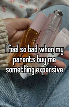 i feel so bad when my parents buy me something expensive