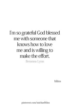 a quote from brana lynn that reads, i'm so grateful god blessed me with someone that knows how to love me and is wiling to make the effort