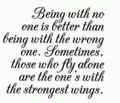 a quote that says being with no one is better than being with the wrong one