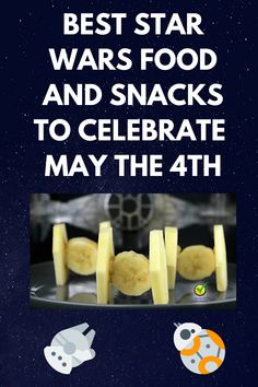 the star wars food and snacks to celebrate may the 4th are on display in this poster