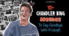 an image of a man laughing with the caption 10 + chandler bing memes to say goodbye with a laugh