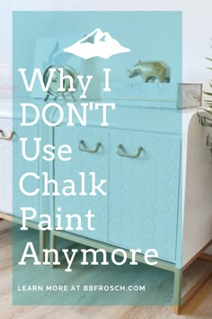 a blue dresser with the words, why i don't use chalk paint anymore