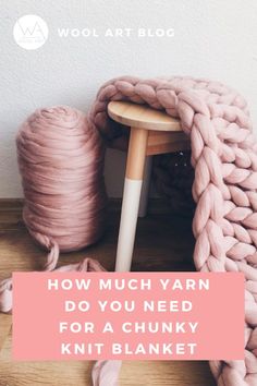 a pink blanket and two balls of yarn on top of a table with the words how much yarn do you need for a chunky knit blanket?