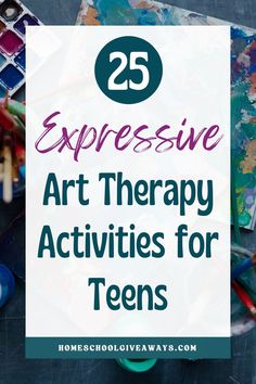 the title for 25 art therapy activities for teens