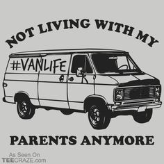 an old van with the words, not living with my vanlife parents anymoree