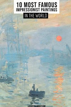 a painting with the words 10 most famous impressionist paintings in the world on it