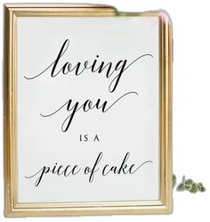 a white and gold framed sign with the words loving you is a piece of cake