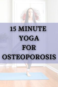 a woman doing yoga poses with the words 15 minute yoga for osteoporosis