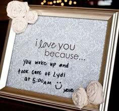 a framed sign with flowers on it that says i love you because you wake up and took care of lidi at 5 00am