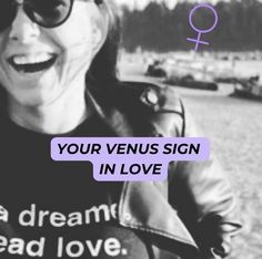 a woman with sunglasses and a t - shirt that says your venus sign in love