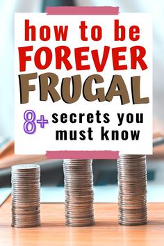 stacks of coins with the words how to be forever frocal 8 + secrets you must know