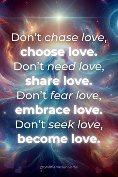 a quote that reads don't chase love, choose love, don't need love