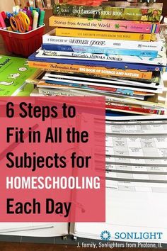 a pile of books with the title 6 steps to fit in all the subjects for homeschooling each day