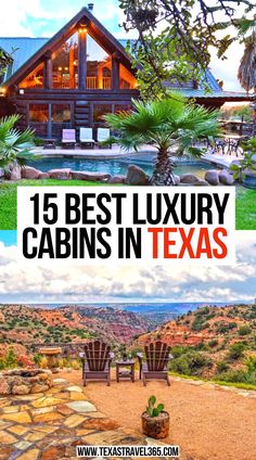 the best luxury cabins in texas with text overlay that reads 15 best luxury cabins in texas