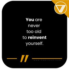 the quote you are never too old to reinvent yourself on black and yellow background