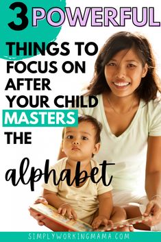 a woman holding a baby in her lap with the words 3 powerful things to focus on after your child masters the alphabet