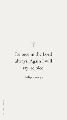 a white background with the words rejoice in the lord always again i will say,