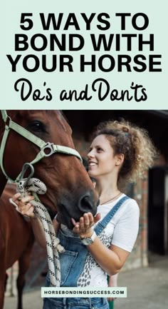 a woman petting a horse with the words 5 ways to bond with your horse, do's and don'ts