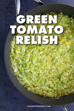 green tomato relish in a frying pan with the words, green tomato relish