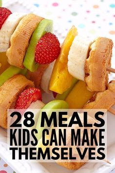 an assortment of fruit on skewers with the words 28 meals kids can make themselves