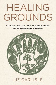 A powerful movement is happening in farming today--farmers are reconnecting with their roots to fight climate change. For one woman, that's meant learning her tribe's history to help bring back the buffalo. For another, it's meant preserving forest purchased by her great-great-uncle, among the first wave of African Americans to buy land. Others are rejecting monoculture to grow corn, beans, and squash the way farmers in Mexico have done for centuries. Still others are rotating crops for the native cuisines of those who fled the "American wars" in Southeast Asia. In Healing Grounds, Liz Carlisle tells the stories of Indigenous, Black, Latinx, and Asian American farmers who are reviving their ancestors' methods of growing food--techniques long suppressed by the industrial food system. These Regenerative Farming, Carbon Cycle, Climate Justice, Environmental Studies, Deep Roots, Summer Reading Lists, The Buffalo, How To Buy Land, Carlisle