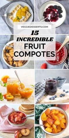 a collage of different fruits and vegetables with text overlay that reads 15 incredible fruit compotes