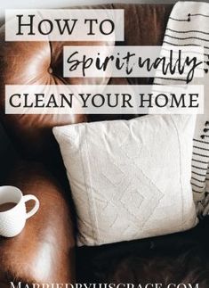 a couch with pillows and a coffee cup on it, the words how to spiritfully clean your home