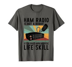 a t - shirt that says ham radio is not a hobby it's a post - apocalypticic life skill